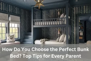 Read more about the article How Do You Choose the Perfect Bunk Bed? Top Tips for Every Parent